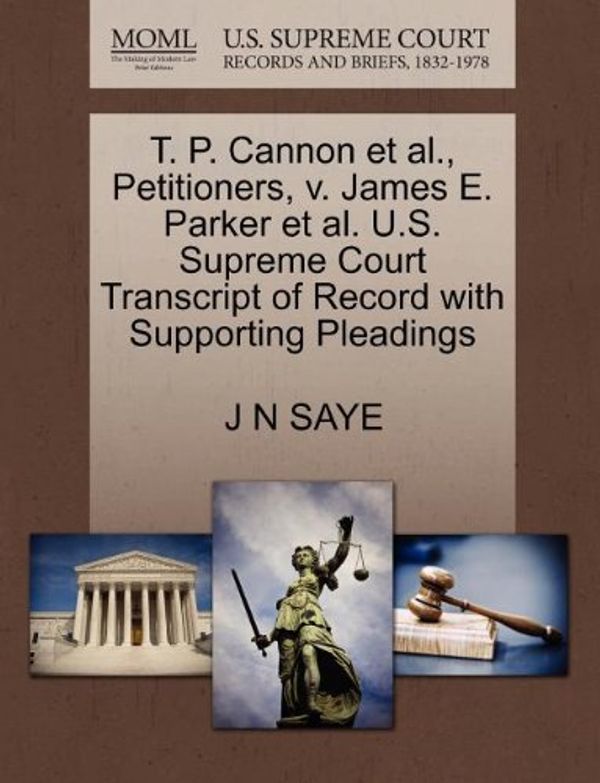 Cover Art for 9781270378709, T. P. Cannon et al., Petitioners, V. James E. Parker et al. U.S. Supreme Court Transcript of Record with Supporting Pleadings by J N Saye