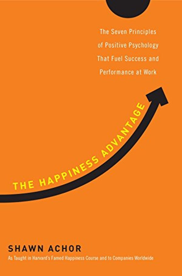 Cover Art for 0884852613966, The Happiness Advantage : The Seven Principles of Positive Psychology That Fuel Success and Performance at Work by Shawn Achor