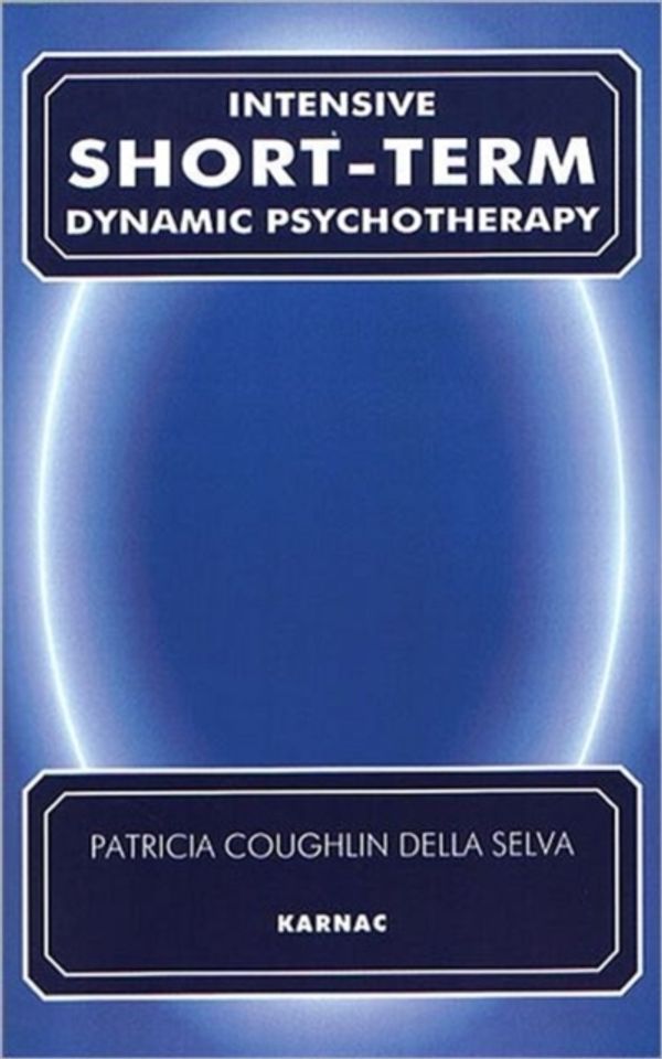Cover Art for 9781855753020, Intensive Short-term Dynamic Psychotherapy by Patricia C. Della Selva