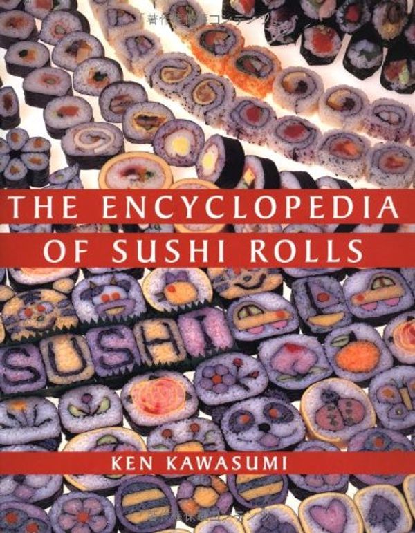 Cover Art for 9784889960761, The Encyclopedia of Sushi Rolls by Ken Kawasumi