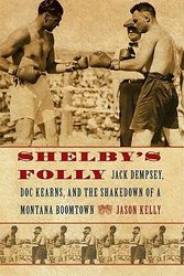 Cover Art for 9780803226555, Shelby’s Folly: Jack Dempsey, Doc Kearns, and the Shakedown of a Montana Boomtown by Jason Kelly