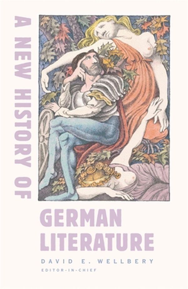 Cover Art for 9780674015036, A New History of German Literature by David E. Wellbery, Judith Ryan, Hans Ulrich Gumbrecht, Anton Kaes, Joseph Leo Koerner, Dorothea E. Von Mcke, David E. Wellbery