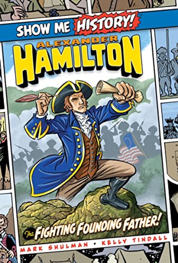 Cover Art for B07GNS27LC, Alexander Hamilton: The Fighting Founding Father! (Show Me History!) by Mark Shulman