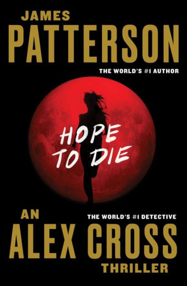 Cover Art for 9780316210966, Hope to Die (Alex Cross Novels) by James Patterson