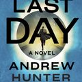 Cover Art for 9781524745813, The Last Day: A Novel by Andrew Hunter Murray