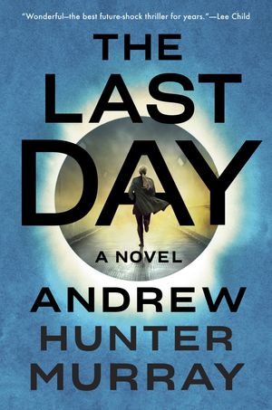 Cover Art for 9781524745813, The Last Day: A Novel by Andrew Hunter Murray