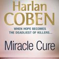 Cover Art for 9781409132608, Miracle Cure by Harlan Coben