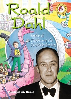 Cover Art for 9780766023536, Roald Dahl: Author of Charlie and the Chocolate Factory by Michelle M. Houle