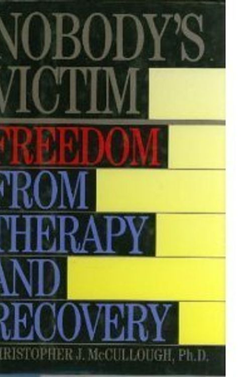 Cover Art for 9780517598016, Nobody's Victim: Freedom from Therapy and Recovery by Christopher McCullough