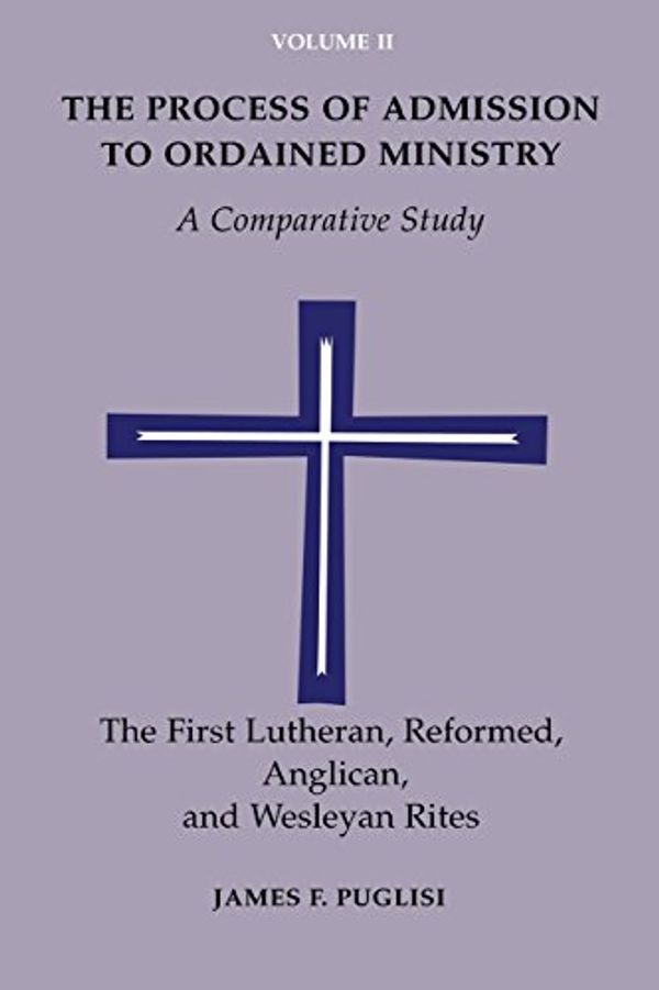 Cover Art for 9780814661291, Reformed, Anglican, Lutheran, and Wesleyan Rites: A Comparative Study (Process of Admission to Ordained Ministry: A Comparative Study) by James F. Puglisi