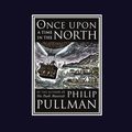 Cover Art for B002SQ11T8, Once Upon a Time in the North by Philip Pullman
