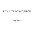 Cover Art for 9781404328136, Robur the Conqueror by Jules Verne