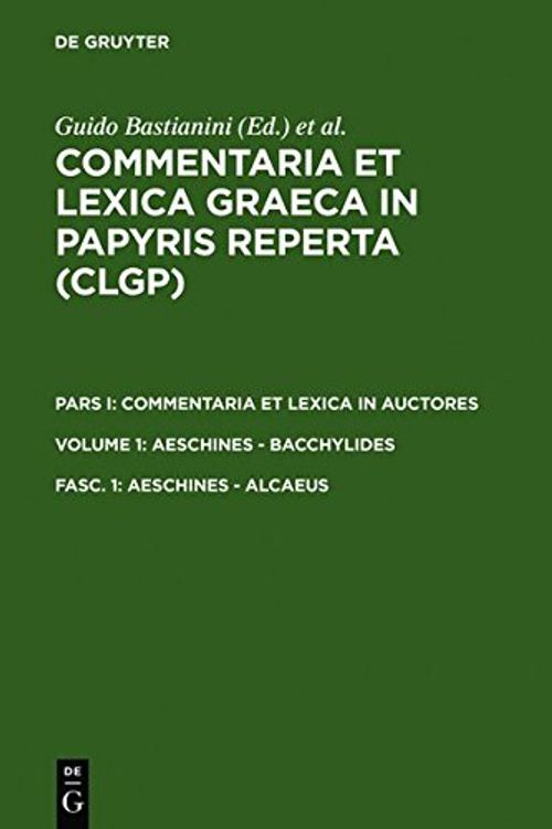 Cover Art for 9783598730436, Commentaria et Lexica Graeca in Papyris reperta: Pars I: Commentaria et lexica in auctores; Volume 1: Aeschylus - Bacchylides; Fascicle 1: Aeschylus - Alcaeus (Spanish Edition) by Guido Bastianini