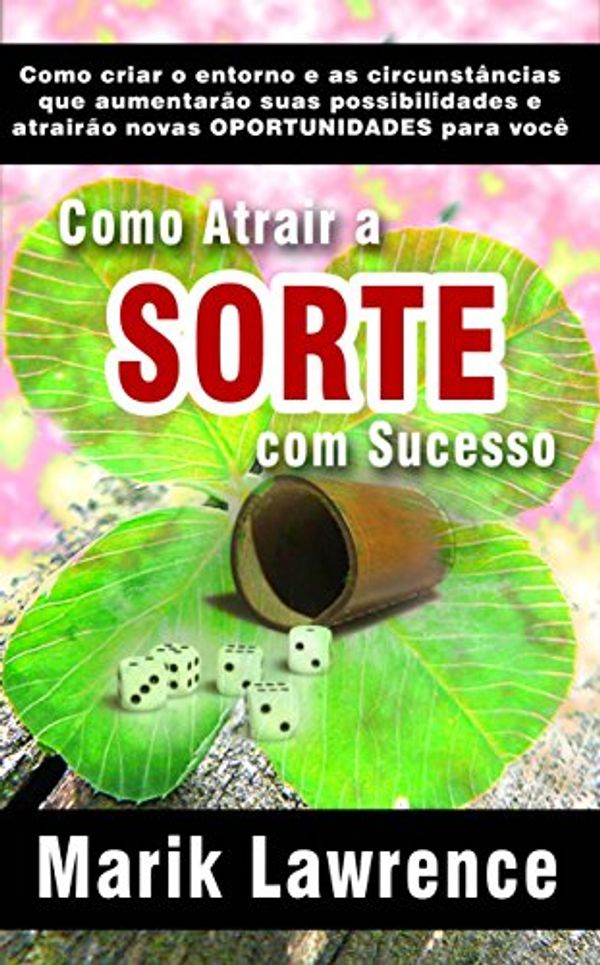 Cover Art for B076YL6SPC, Como Atrair a Sorte com Sucesso (Portuguese Edition) by Mark Lawrence