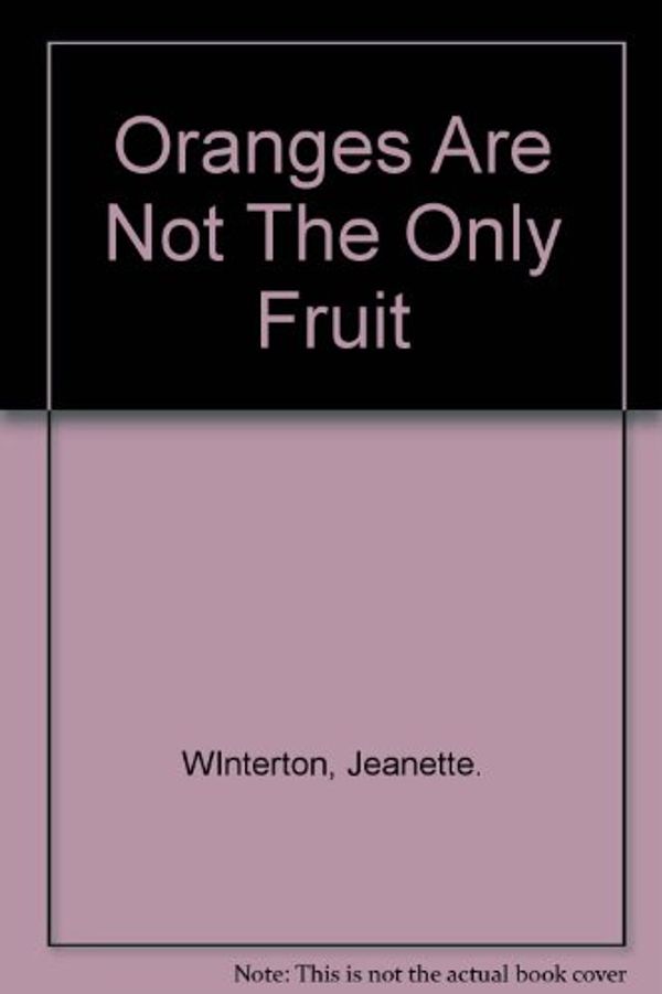 Cover Art for 9780044407300, Oranges Are Not the Only Fruit by Jeanette Winterson