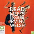 Cover Art for 9781489436979, Dead Men's Trousers MP3 Audiobook by Irvine Welsh