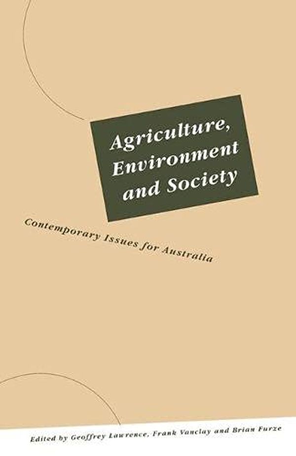 Cover Art for 9780732912581, Agriculture, Environment and Society: Australian Experience by Geoffrey Lawrence, etc., Frank Vanclay, Brian Furze