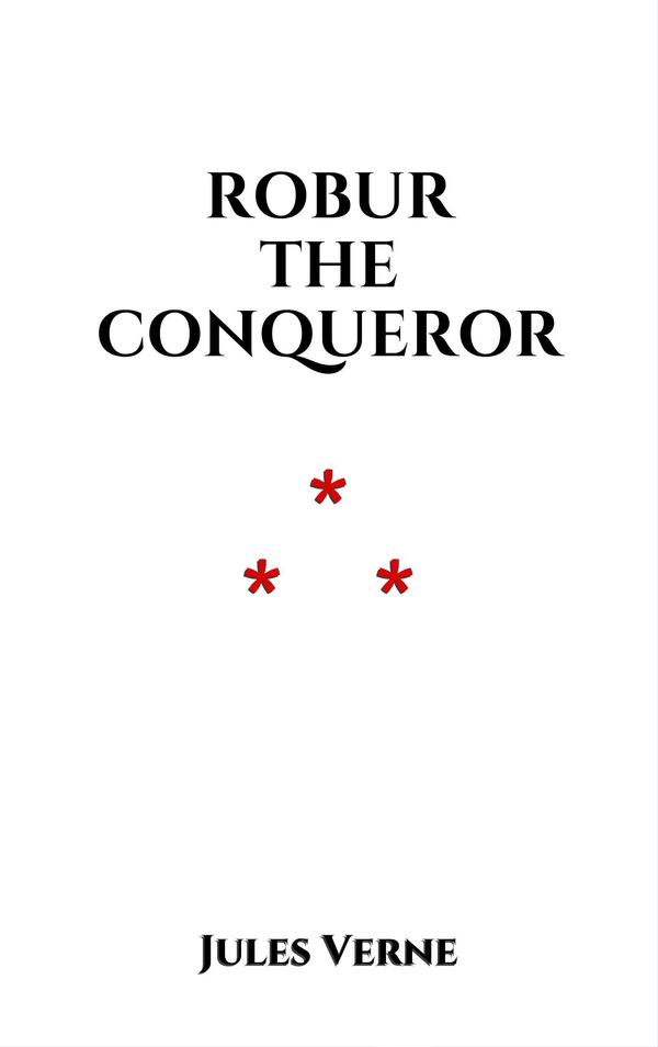 Cover Art for 1230000413459, Robur the Conqueror by Jules Verne