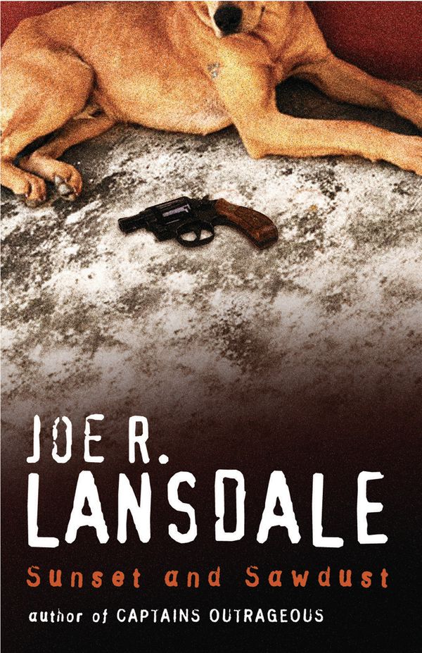 Cover Art for 9780297864769, Sunset and Sawdust by Joe R. Lansdale
