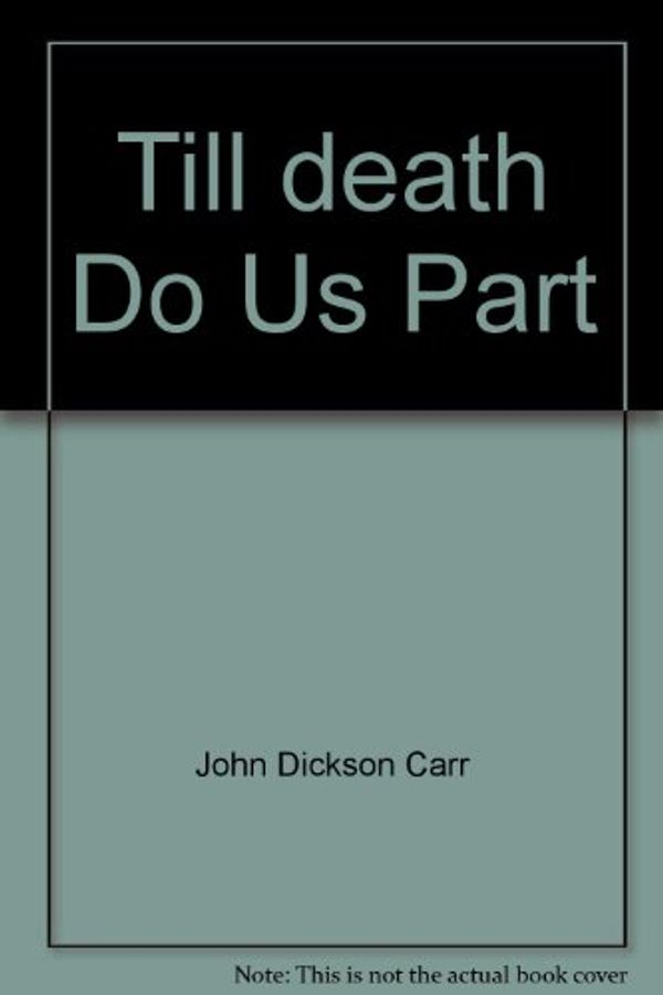 Cover Art for 9780425019795, Till death Do Us Part by John Dickson Carr