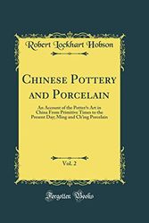 Cover Art for 9780331803525, Chinese Pottery and Porcelain, Vol. 2: An Account of the Potter's Art in China From Primitive Times to the Present Day; Ming and Ch'ing Porcelain (Classic Reprint) by Robert Lockhart Hobson