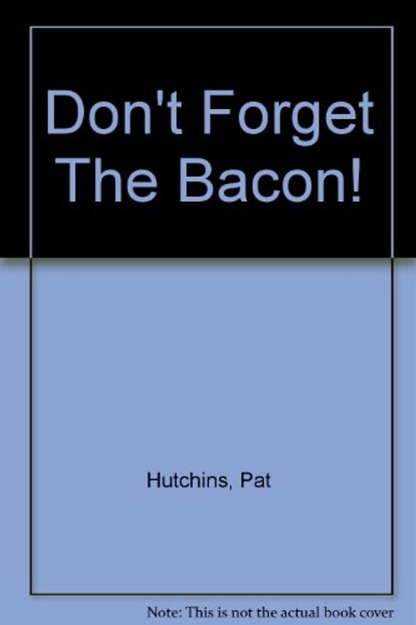 Cover Art for 9780590622196, Don't forget the bacon! by Pat Hutchins