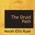 Cover Art for 9781113691996, The Druid Path by Marah Ellis Ryan