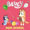 Cover Art for 9780241550663, Bluey: Mum School by Bluey