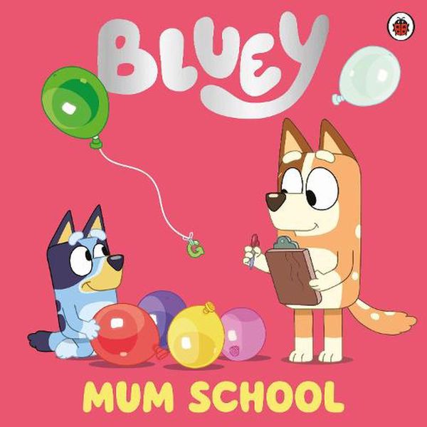 Cover Art for 9780241550663, Bluey: Mum School by Bluey