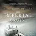 Cover Art for 9780316014007, The Imperial Cruise: A True Story of Empire and War by James Bradley