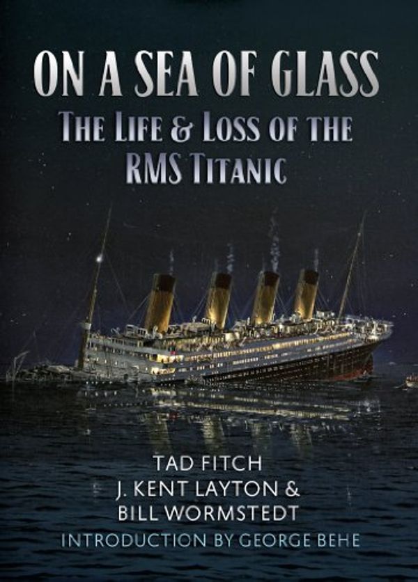 Cover Art for B00EVBZSVA, On a Sea of Glass: The Life and Loss of the RMS Titanic by Tad Fitch