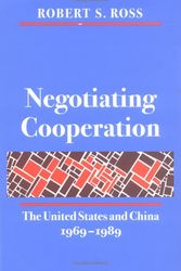 Cover Art for 9780804724548, Negotiating Cooperation: The United States and China, 1969-1989 by Robert S. Ross