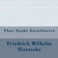 Cover Art for 9781534811713, Thus Spake Zarathustra by Friedrich Wilhelm Nietzsche
