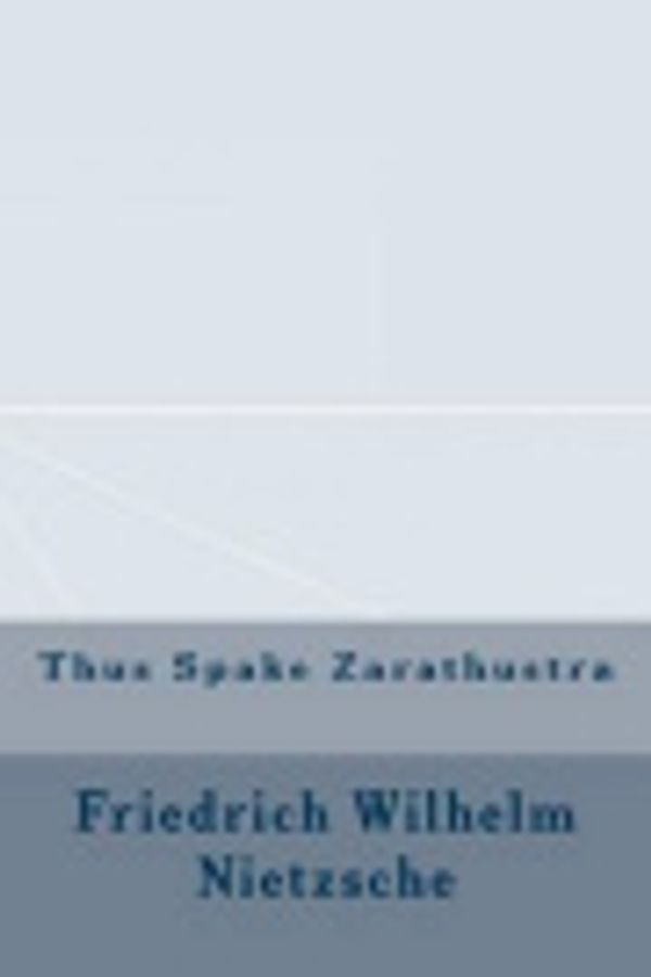 Cover Art for 9781534811713, Thus Spake Zarathustra by Friedrich Wilhelm Nietzsche