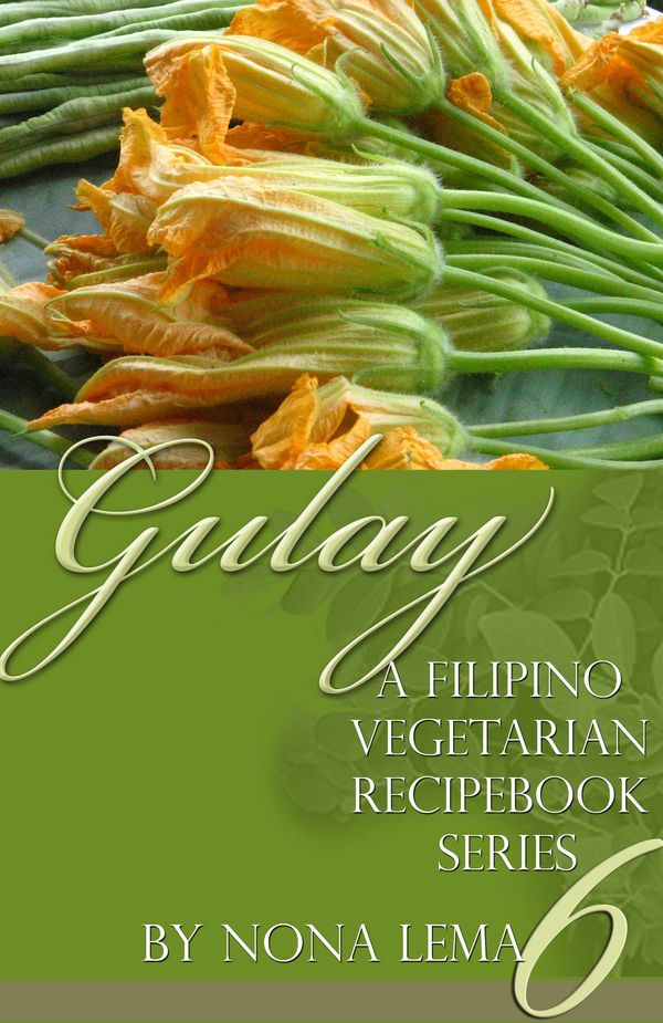 Cover Art for 9781370351404, Gulay Book 6, A Filipino Vegetarian Recipebook Series by Nona Lema