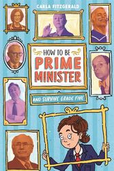 Cover Art for 9780702265587, How to be Prime Minister and Survive Grade Five by Carla Fitzgerald