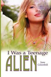 Cover Art for 9781601544438, I Was a Teenage Alien by Jane Greenhill