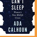 Cover Art for 9781713560715, Why We Can't Sleep: The Generation X Woman's New Midlife Crisis by Ada Calhoun