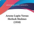 Cover Art for 9780548961780, Arsene Lupin Versus Herlock Sholmes (1910) by Maurice LeBlanc