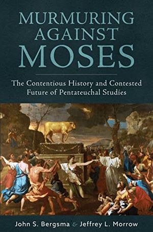 Cover Art for 9781645851493, Murmuring Against Moses: The Contentious History and Contested Future of Pentateuchal Studies by John Bergsma, Jeffrey Morrow