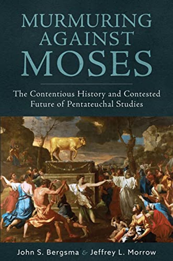 Cover Art for 9781645851493, Murmuring Against Moses: The Contentious History and Contested Future of Pentateuchal Studies by John Bergsma, Jeffrey Morrow