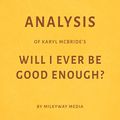 Cover Art for B07CNGH7B7, Analysis of Karyl McBride’s Will I Ever Be Good Enough? by Milkyway Media by Milkyway Media