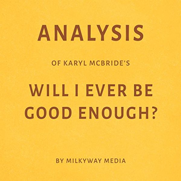 Cover Art for B07CNGH7B7, Analysis of Karyl McBride’s Will I Ever Be Good Enough? by Milkyway Media by Milkyway Media