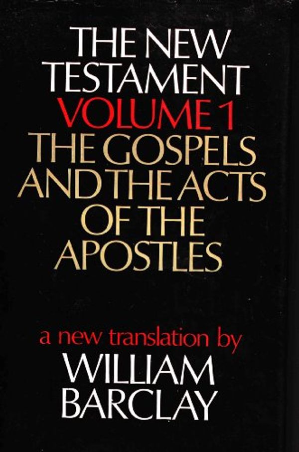 Cover Art for B007OOGQ5I, The New Testament Volume 1 the Gospels and the Acts of the Apostles a New Translation By William Barclay by Translated by William Barclay
