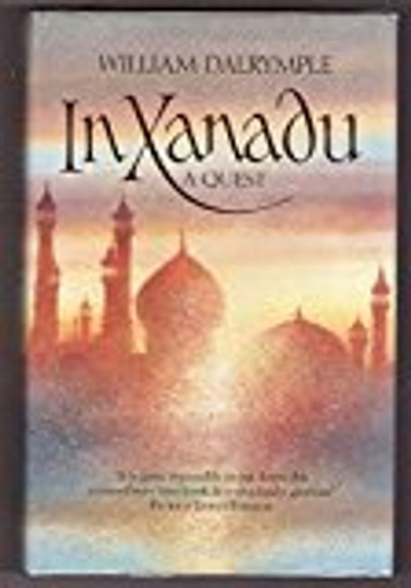 Cover Art for B01M8JN3RL, By William Dalrymple - In Xanadu: A Quest (1989-08-24) [Hardcover] by William Dalrymple