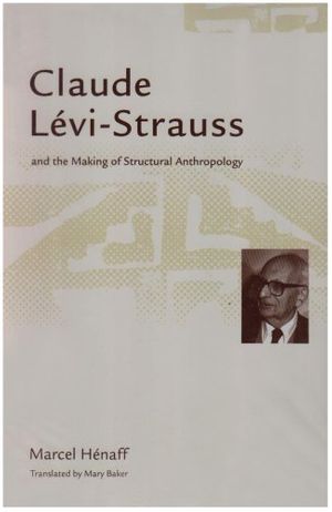 Cover Art for 9780816627615, Claude Levi-Strauss and the Making of Structural Anthropology by Marcel Henaff