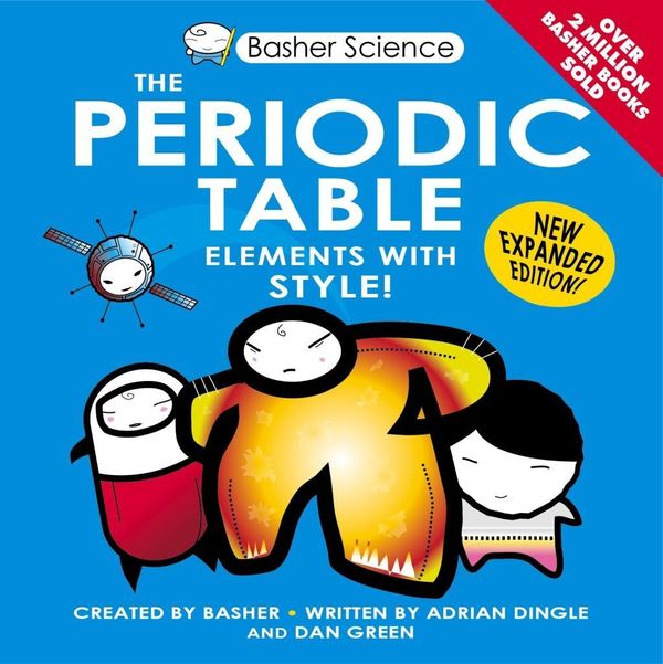 Cover Art for 9780753437483, Basher Science: The Periodic Table: New Expanded Edition by Dan Green