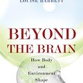 Cover Art for 9780691126449, Beyond the Brain: How Body and Environment Shape Animal and Human Minds by Louise Barrett
