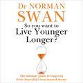 Cover Art for B0B5VM4GRM, So You Want To Live Younger Longer? by Dr Norman Swan