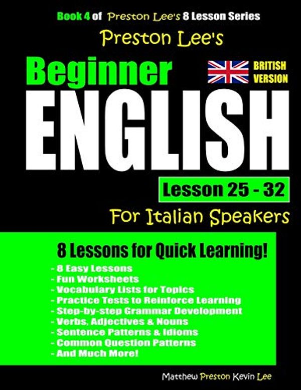 Cover Art for 9781725625587, Preston Lee's Beginner English Lesson 25 - 32 For Italian Speakers (British) by Matthew Preston, Kevin Lee